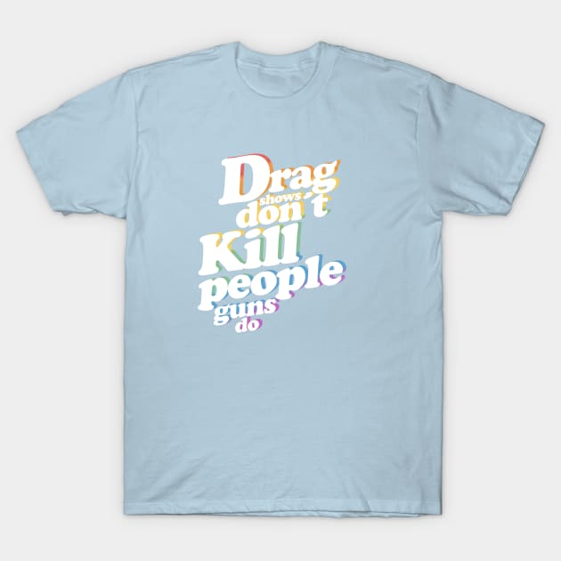 drag shows T-Shirt by disfor